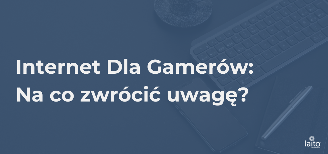 Internet Dla Gamerów - Na Co Zwrócić Uwagę?