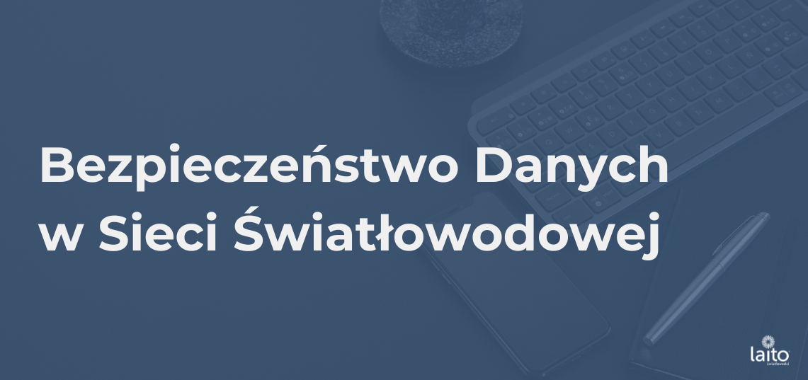 Bezpieczeństwo Danych Użytkowników w Sieci Światłowodowej